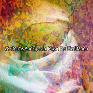 28 Storms And Special Music For Meditation dari Meditation Rain Sounds