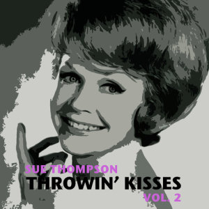 อัลบัม Throwin' Kisses, Vol. 2 ศิลปิน Sue Thompson