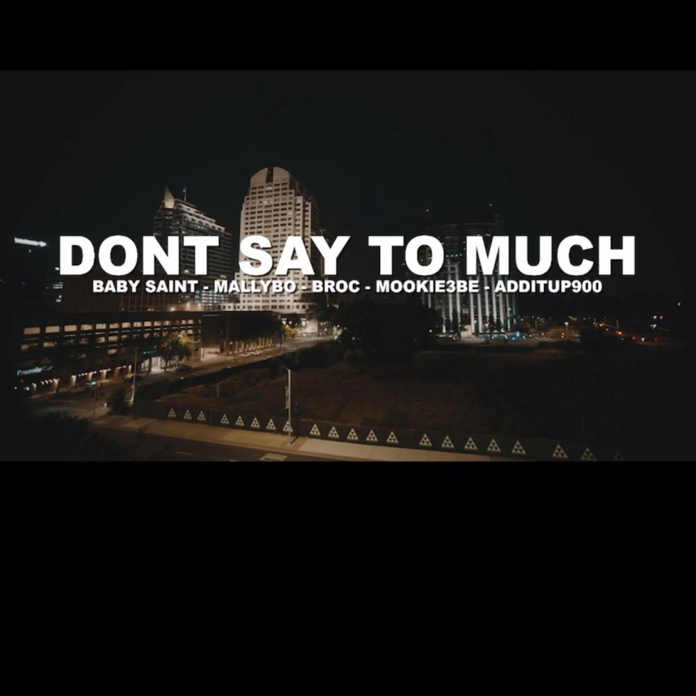 Don't Say To Much (feat. Mallybo, Mookie3BE, Additup900 & Broc) (Explicit)