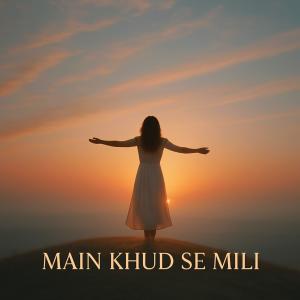 Listen to Main Khud Se Mili song with lyrics from Ariful Arnab