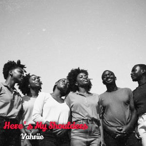 Listen to Here's My Shoulders song with lyrics from Vahriie
