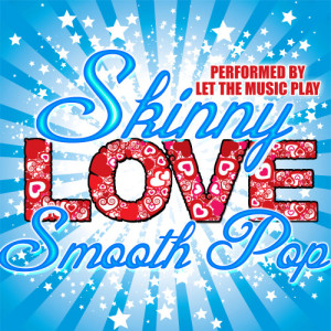 Skinny Love: Smooth Pop