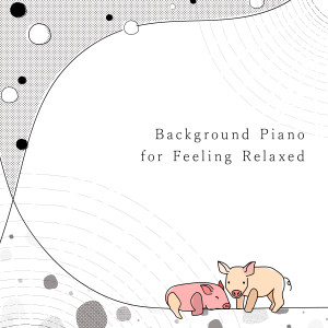 Album Background Piano for Feeling Relaxed oleh Animal Piano Lab