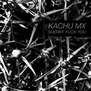 อัลบัม Sheriff F**k You - EP ศิลปิน Kachu Mx