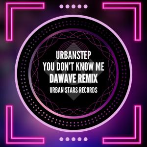 Urbanstep的專輯You Don't Know Me (DaWave Remix)