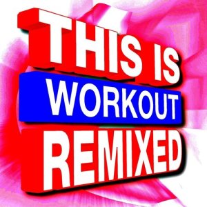 อัลบัม This Is Workout Remixed ศิลปิน The Workout Heroes