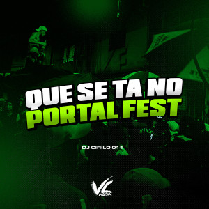收聽DJ CIRILO 011的Que Se Ta no Portal Fest (Explicit)歌詞歌曲