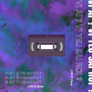 收聽Lym的Vì Ai Vì Yêu Sai Rồi (feat. Dane, Hagii)歌詞歌曲