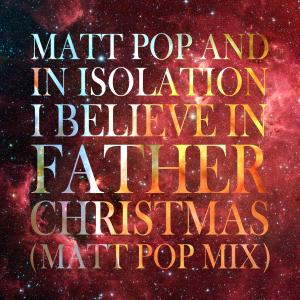 Album I Believe in Father Christmas (Matt Pop Mix) from Matt Pop