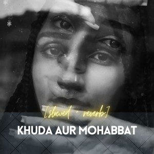 Album Khuda Or Mohabbat (Slowed+Reverb) oleh Rahat Fateh Ali Khan