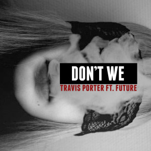 Don't We (feat. Future) (Explicit)