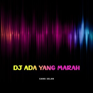 Listen to DJ Ada Yang Marah (Remix) song with lyrics from Eang Selan