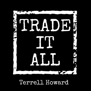 收听Terrell Howard的Trade It All (Explicit)歌词歌曲