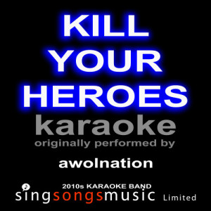 ดาวน์โหลดและฟังเพลง Kill Your Heroes (Awolnation) [Karaoke Audio Version] (Karaoke Audio Version) พร้อมเนื้อเพลงจาก 2010s Karaoke Band