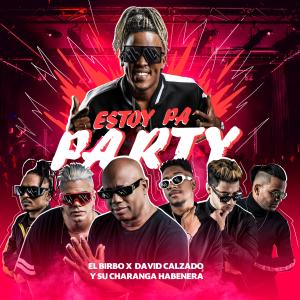 收听Birbo Music的Estoy Pa Party (feat. David Calzado & su Charanga Habanera)歌词歌曲