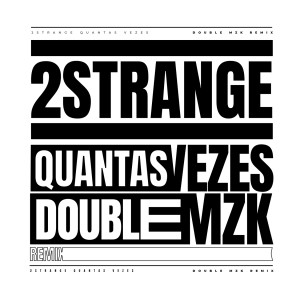 2STRANGE的專輯Quantas Vezes (Double MZK Remix)