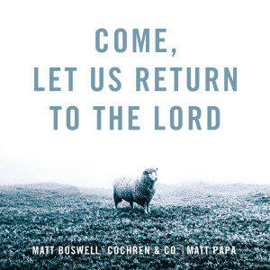 收聽Matt Boswell的Come, Let Us Return To The Lord歌詞歌曲