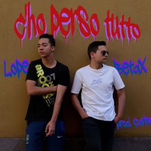 BETAX的專輯C'ho perso tutto (feat. LoPe) (Explicit)
