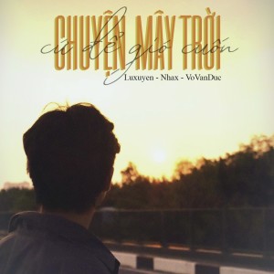 Listen to Chuyện Mây Trời Cứ Để Gió Cuốn song with lyrics from Luxuyen