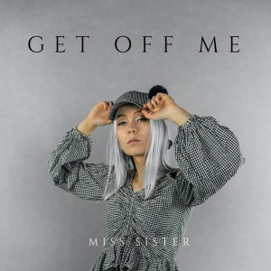 收聽Miss Sister的Get Off Me (Explicit)歌詞歌曲