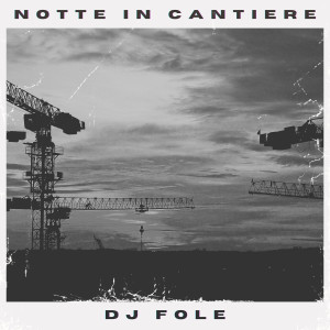 DJ Fole的專輯Notte In Cantiere (A Lavoro Mix)