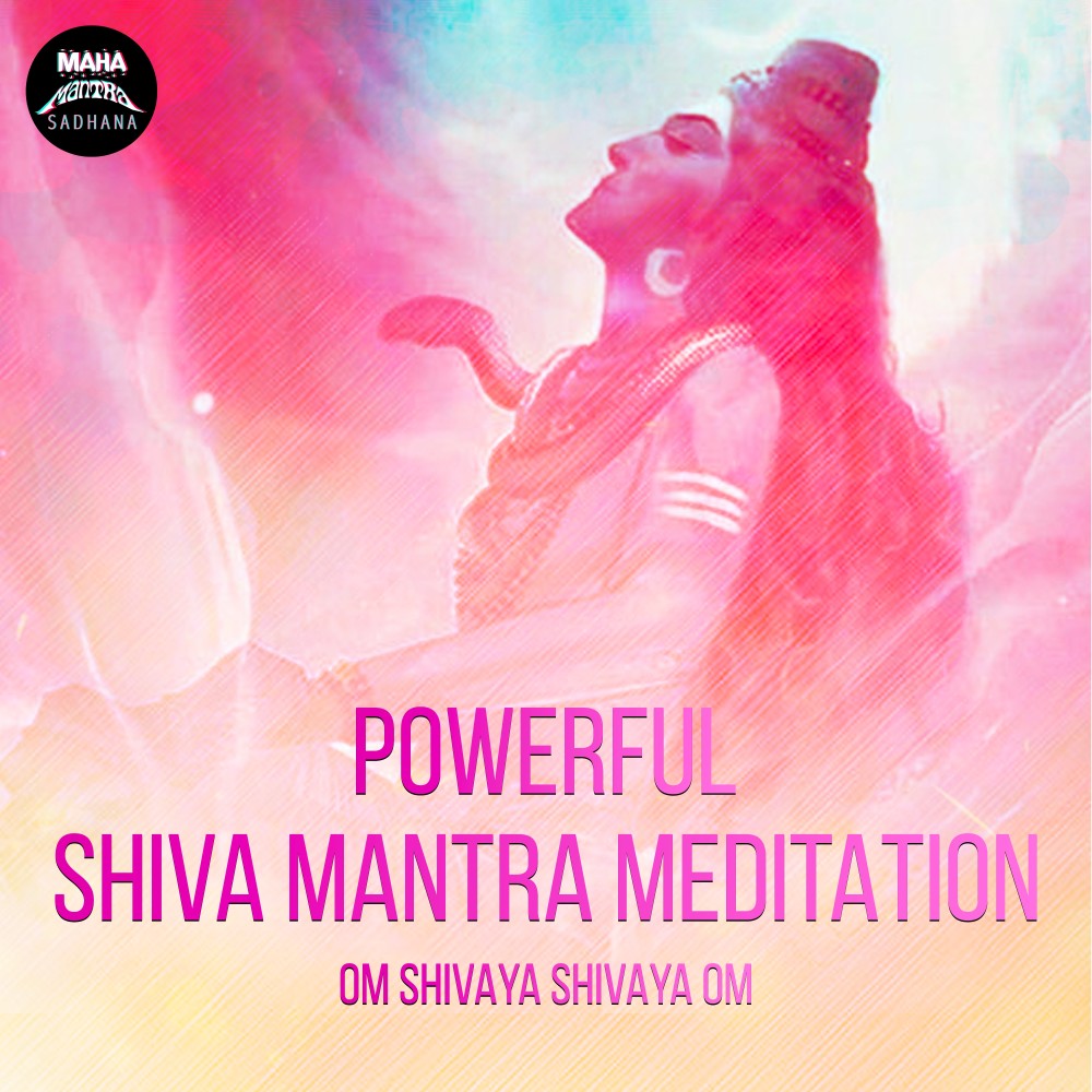 Powerful Shiva Mantra Meditation (Om Shivaya Shivaya Om)