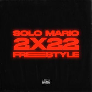 Solo Mario的專輯2X22 Freestyle (Explicit)