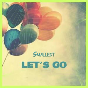 Listen to Lets Go!!! (Explicit) song with lyrics from Smallest