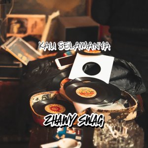 ZHAWY SWAG的专辑Kau Selamanya