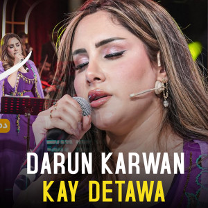 Listen to Kay Detawa (Live) song with lyrics from Darun Karwan