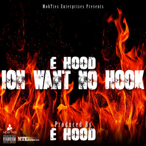 Album Ion Want No Hook (Explicit) from E Hood