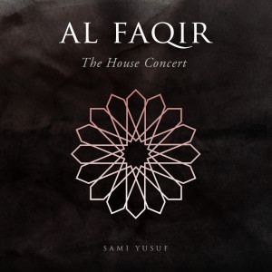 Dengarkan lagu Al Faqir (The House Concert) nyanyian Sami Yusuf dengan lirik