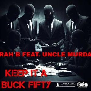 อัลบัม Keep It A Buck Fifty (feat. UNCLE MURDA) [Explicit] ศิลปิน Rah B