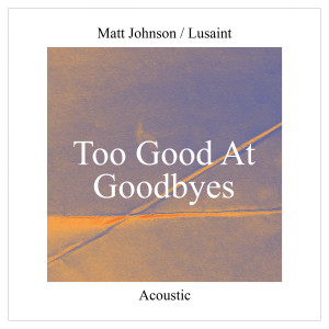 收聽Matt Johnson的Too Good at Goodbyes (Acoustic)歌詞歌曲