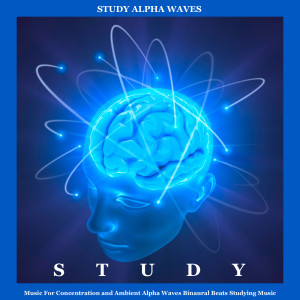 Study Alpha Waves的專輯Study Music for Concentration and Ambient Alpha Waves Binaural Beats Studying Music