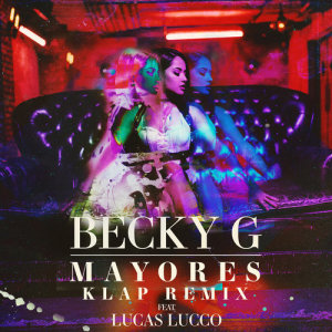 收聽Becky G的Mayores (KLAP Remix)歌詞歌曲