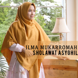 Dengarkan Sholawat Asyghil lagu dari Ilma Mukarromah dengan lirik