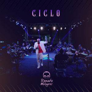 收聽Renato Milagres的Ciclo (Ao Vivo)歌詞歌曲