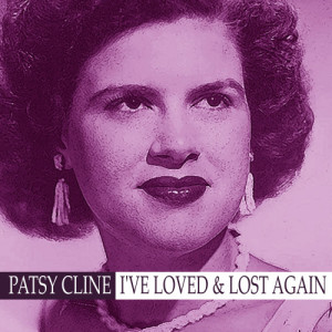 收聽Patsy Cline的I've Loved and Lost Again歌詞歌曲