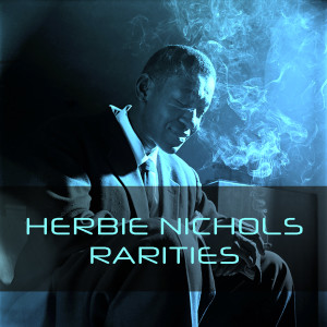 Herbie Nichols的专辑Herbie Nichols: Rarities