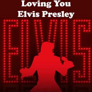收聽Elvis Presley的Loving You歌詞歌曲
