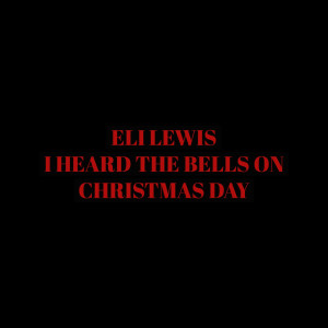 Listen to I Heard the Bells on Christmas Day song with lyrics from Eli Lewis