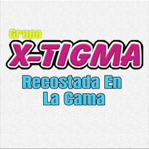收聽Grupo X-Tigma的Recostada en la Cama歌詞歌曲
