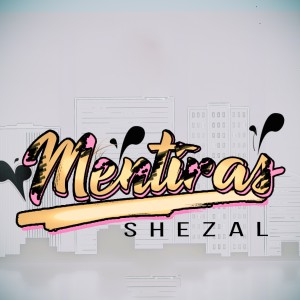 收聽Shezal的Mentiras歌詞歌曲