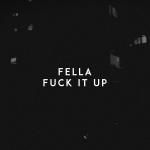 ดาวน์โหลดและฟังเพลง Fuck It Up (Explicit) พร้อมเนื้อเพลงจาก Fella