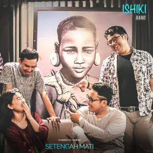 收聽ISHIKI的Setengah Mati歌詞歌曲
