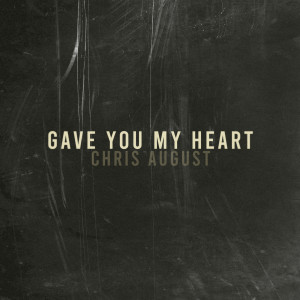 Album Gave You My Heart oleh Chris August