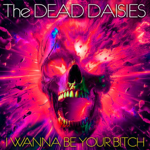 The Dead Daisies的專輯I Wanna Be Your Bitch (Explicit)