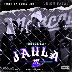 收聽Mezcal Music的Unión Fatal Desde La Jaula (feat. Union Fatal) (Explicit)歌詞歌曲