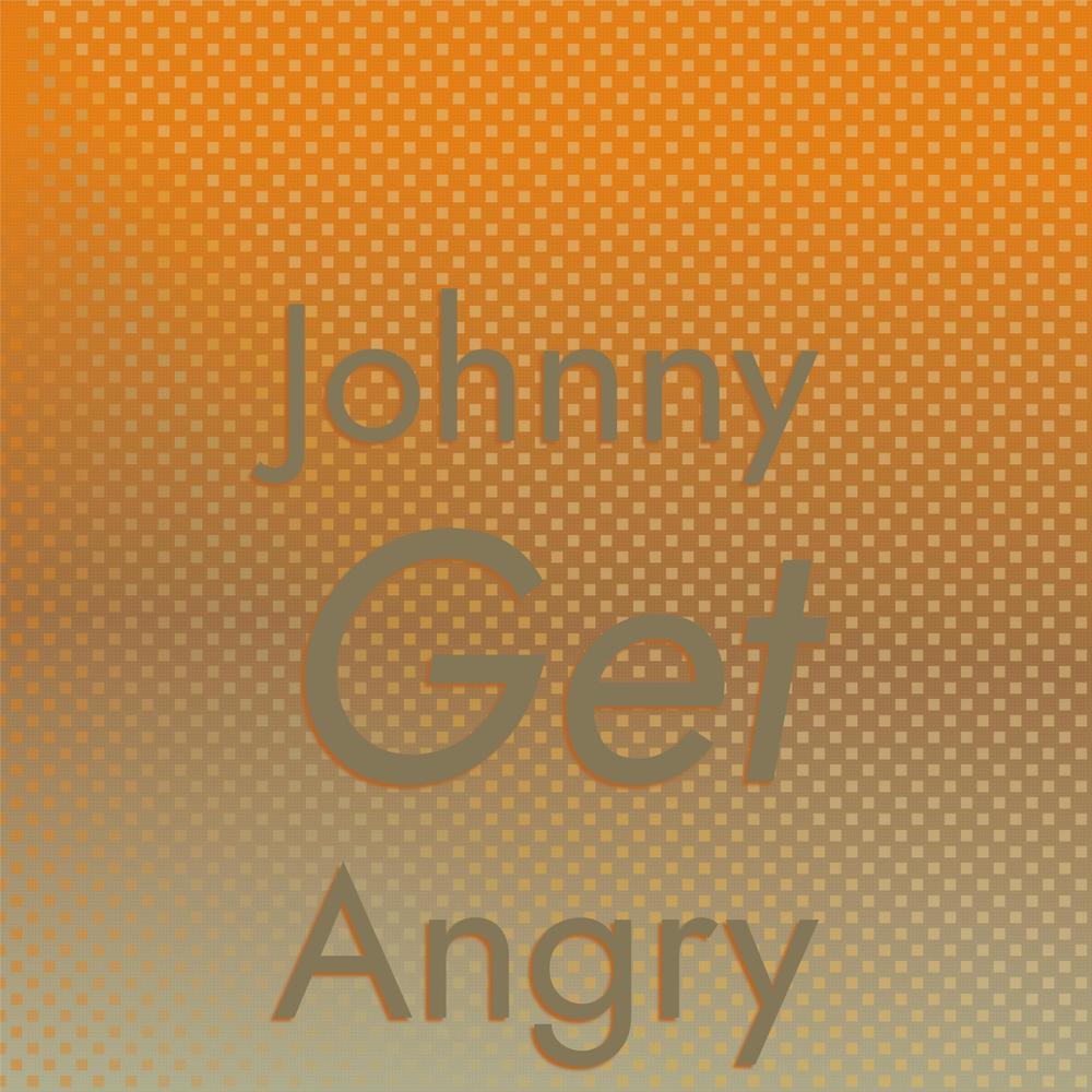 Johnny Get Angry